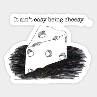 It ain't easy being cheesy Sticker